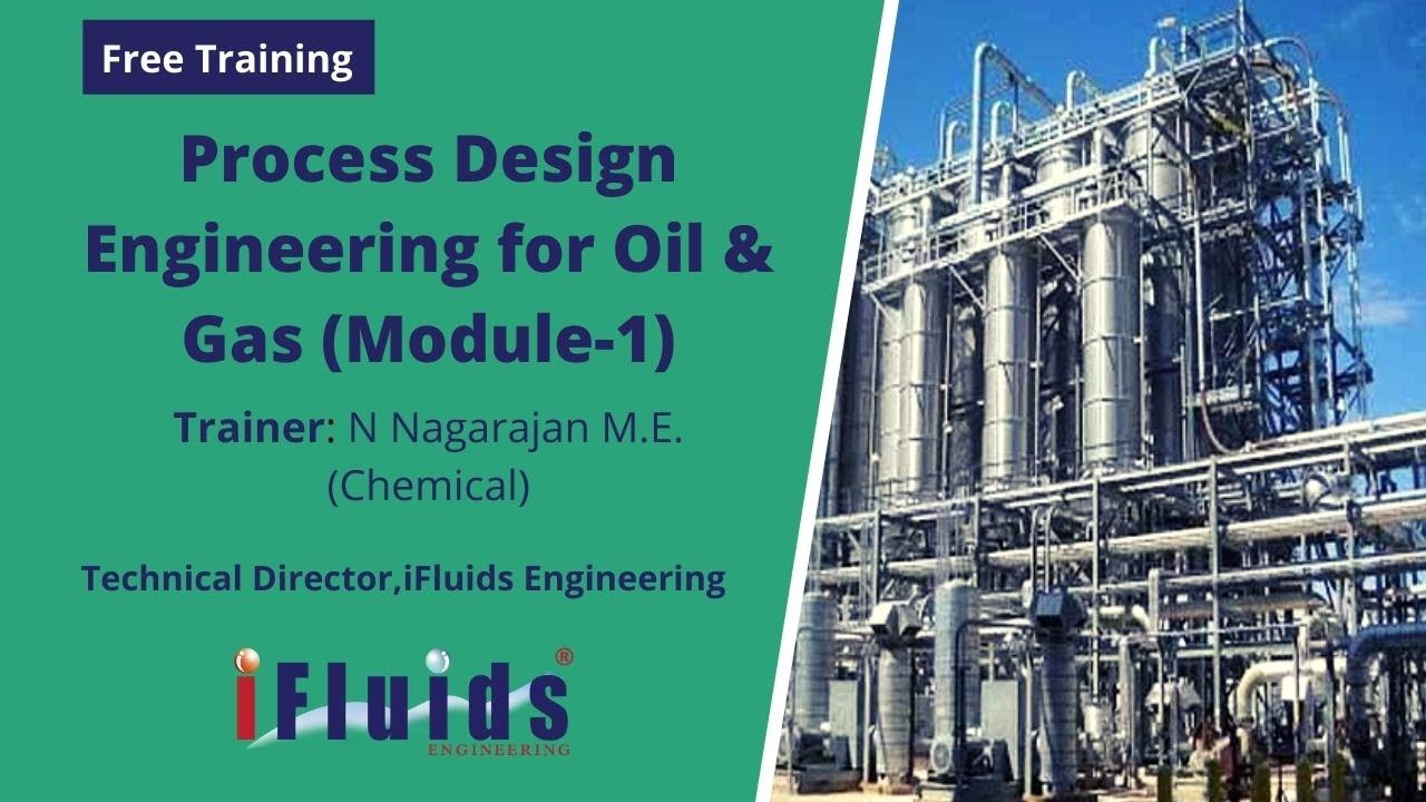 Module 1: Process Design  Engineering for Oil & Gas - iFluids Graduate Training Program