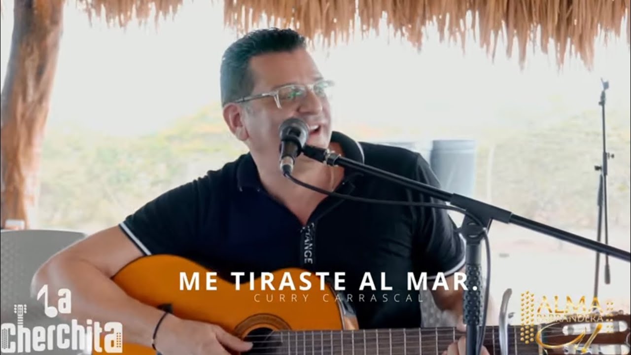 Me tiraste al mar - Curry  Carrascal. La Cherchita el Alma