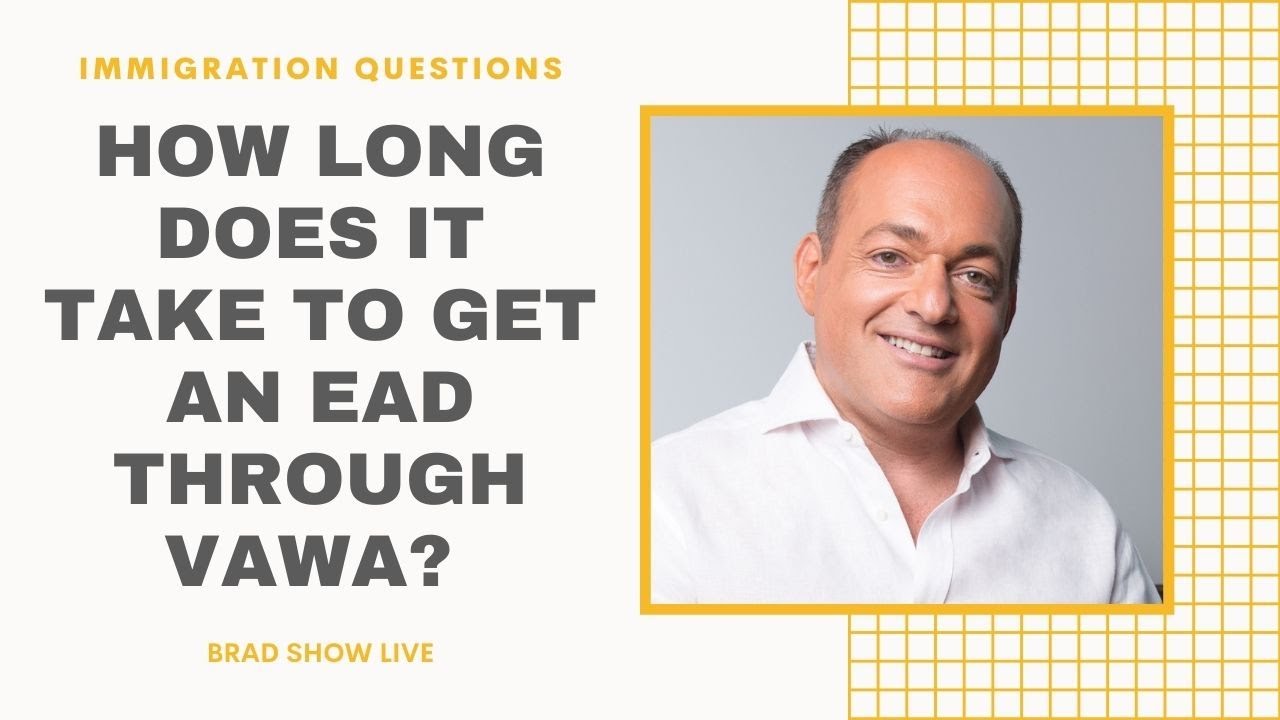 How Long Does It Take To Get An EAD Through VAWA? | Immigration Law Advice 2021