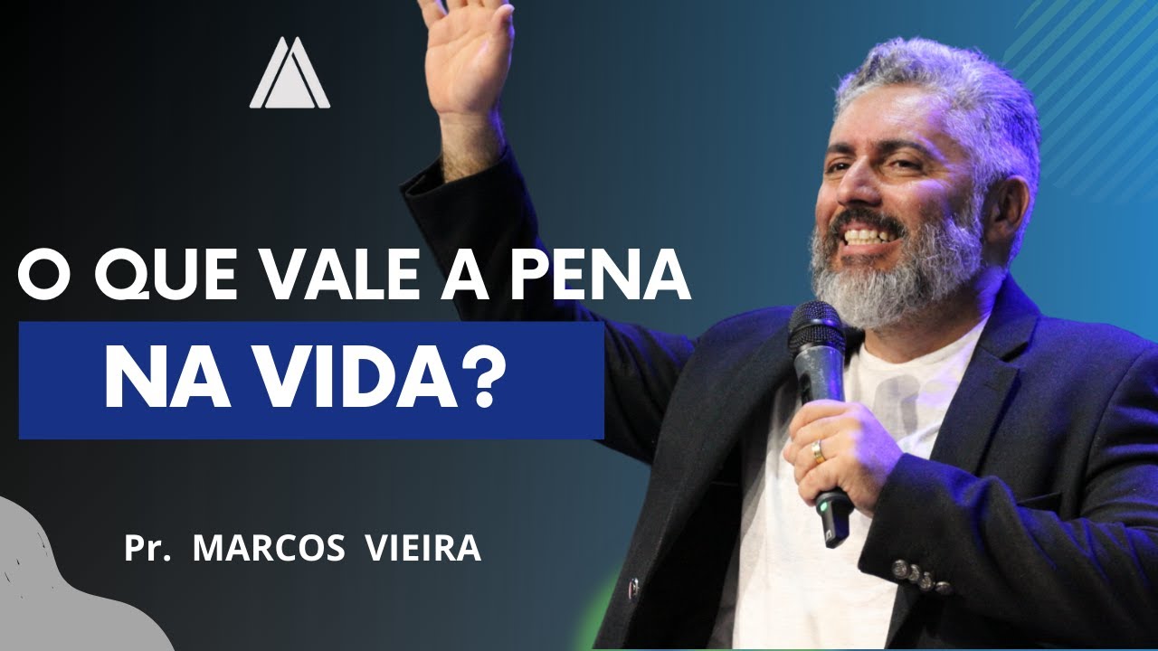 O que vale a pena REALMENTE NA VIDA - Pr. Marcos Vieira | INADF