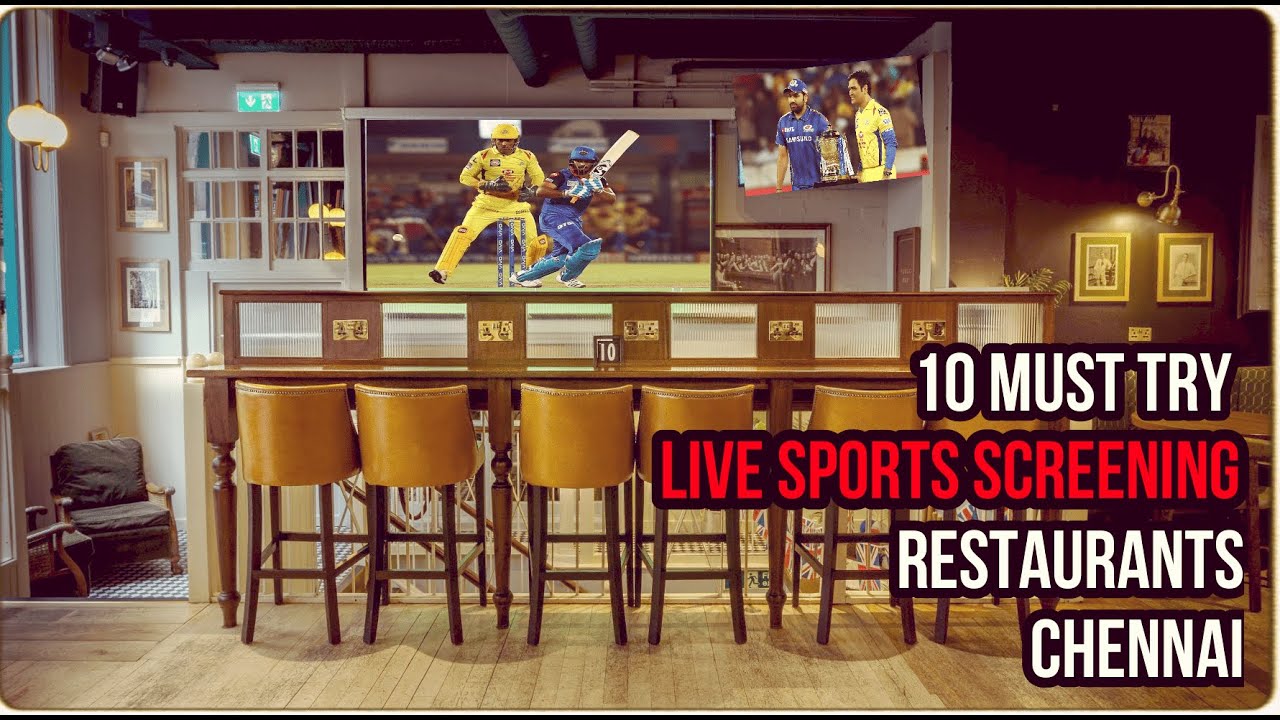 10 BEST LIVE SPORTS SCREENING RESTAURANTS IN CHENNAI