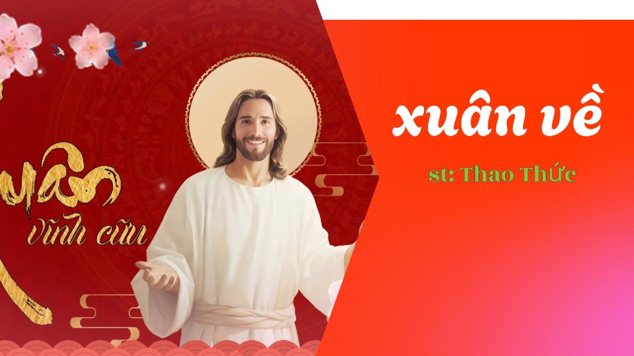 Xuân Về sáng tác Lm. Thao Thức | ca mừng Chúa Xuân