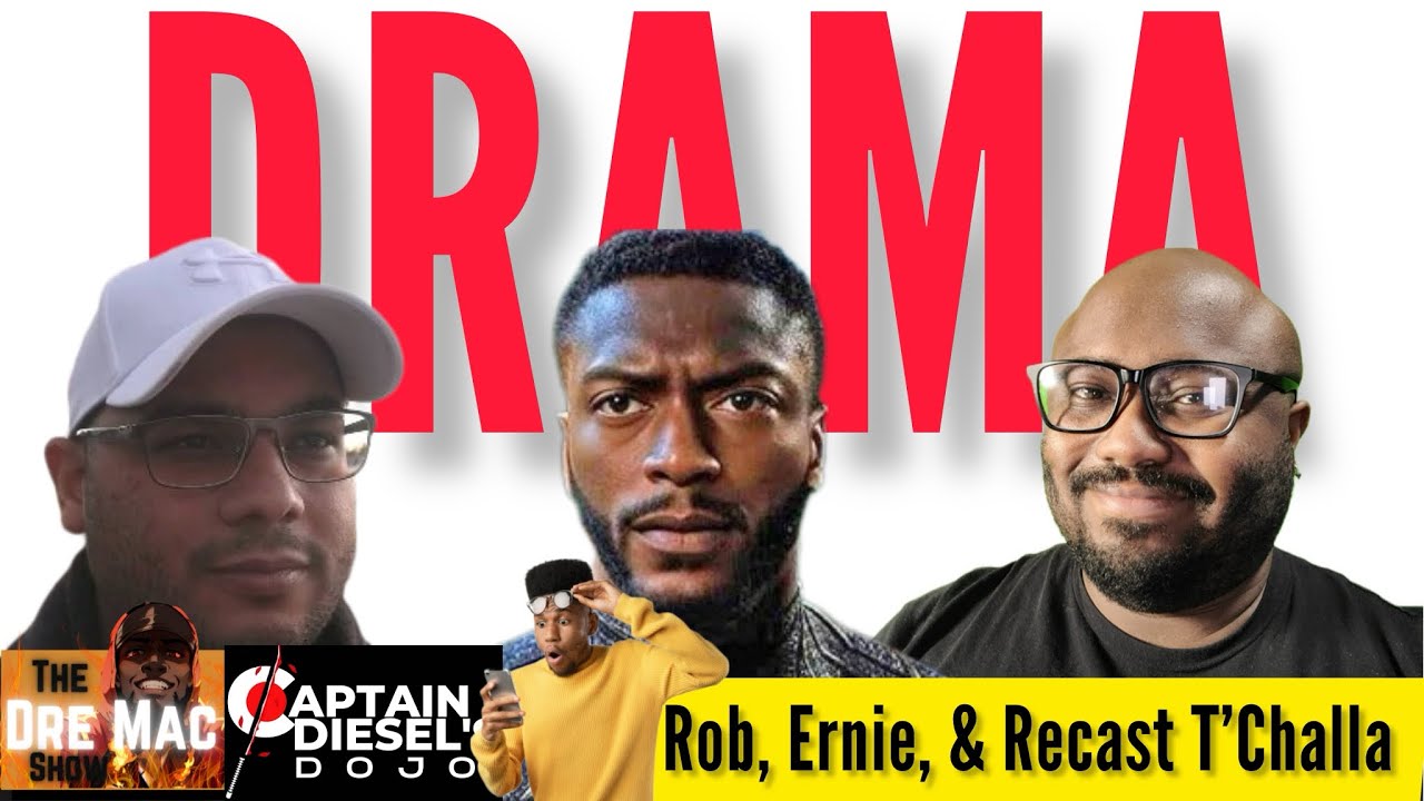 The Drama Between Rob, Ernie, And My Stance With #RecastTChalla Feat. @capdiesel24 