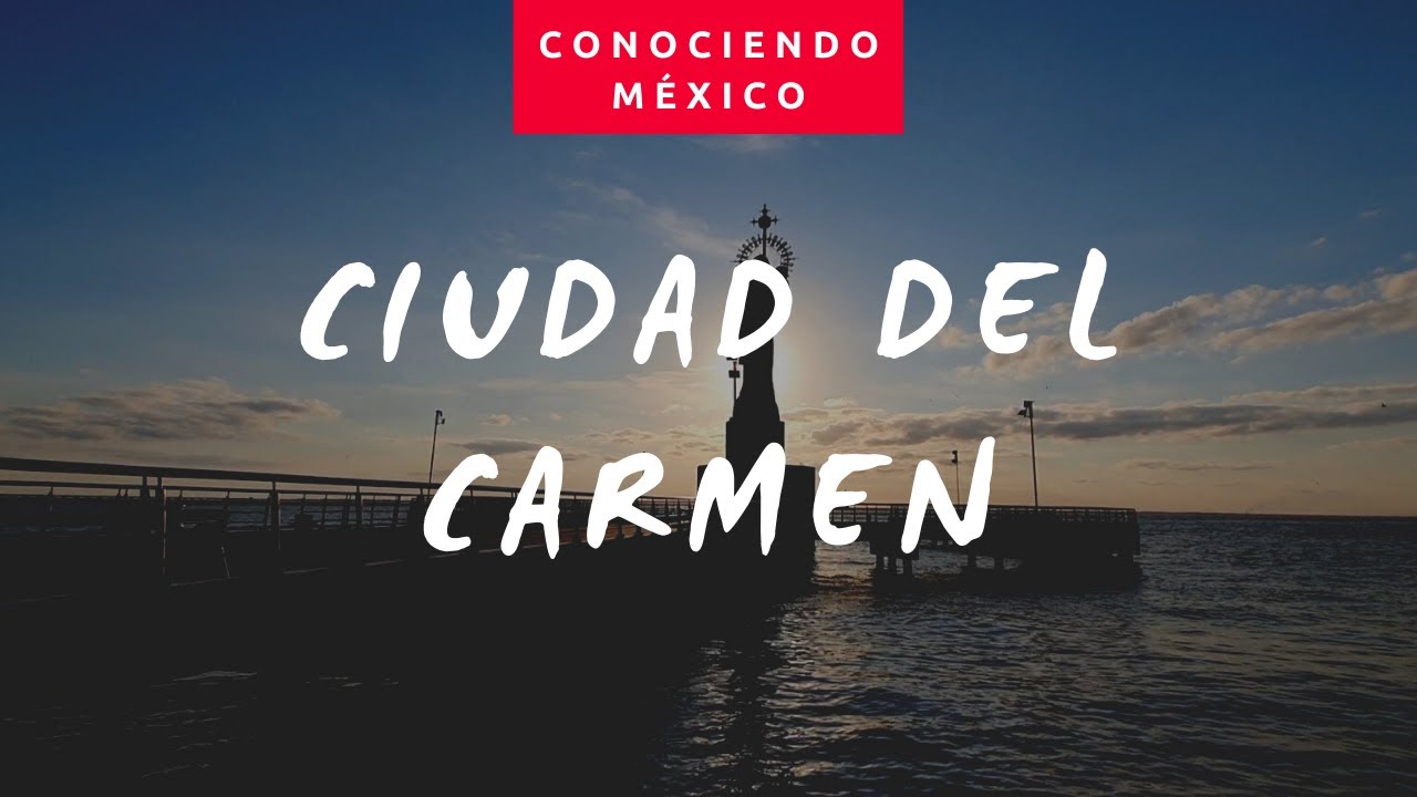 Ciudad del Carmen: Conociendo México