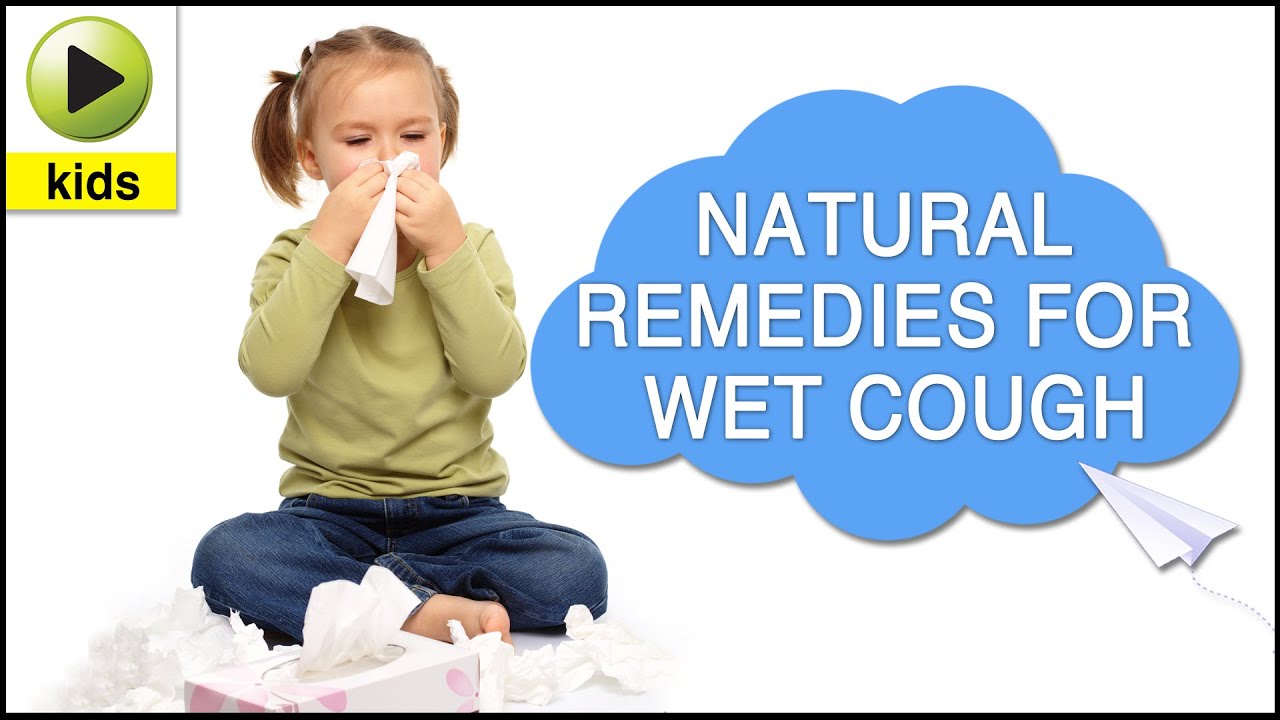Kids Health: Wet Cough - Natural Home Remedies for Wet Cough