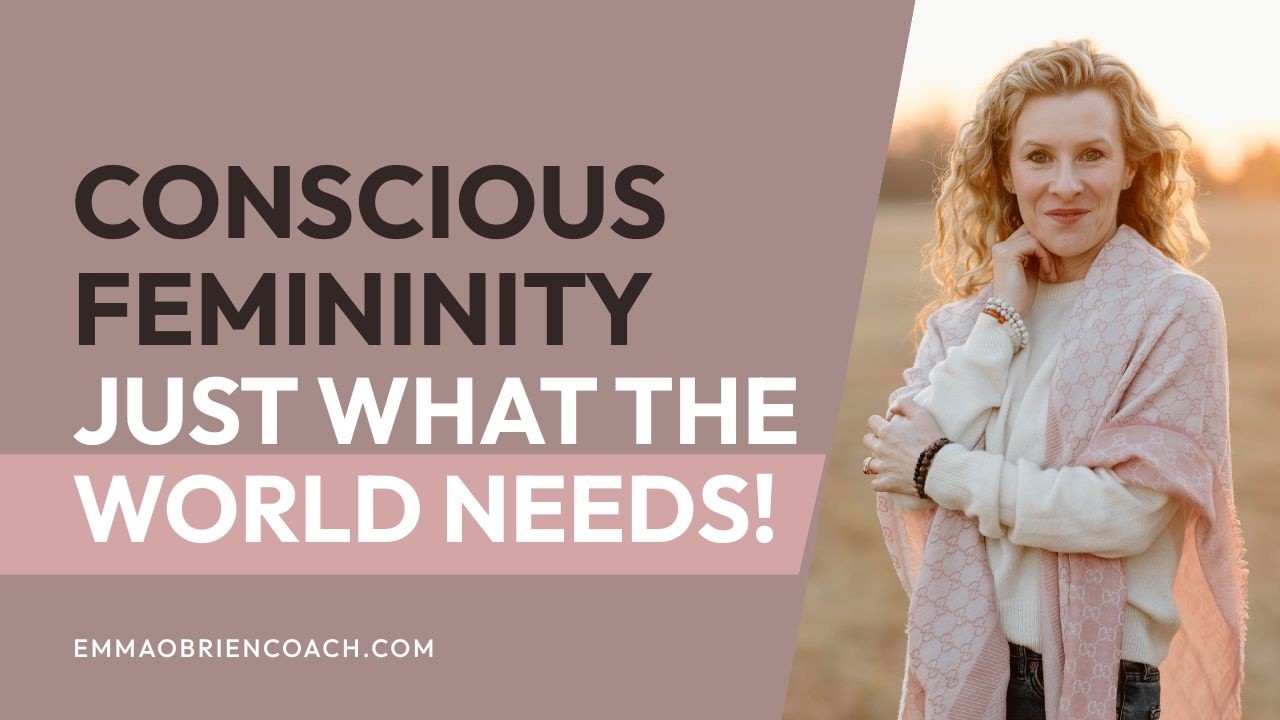 Conscious Femininity: what the world needs more of #consciousliving #feminineenergy #empoweringwomen