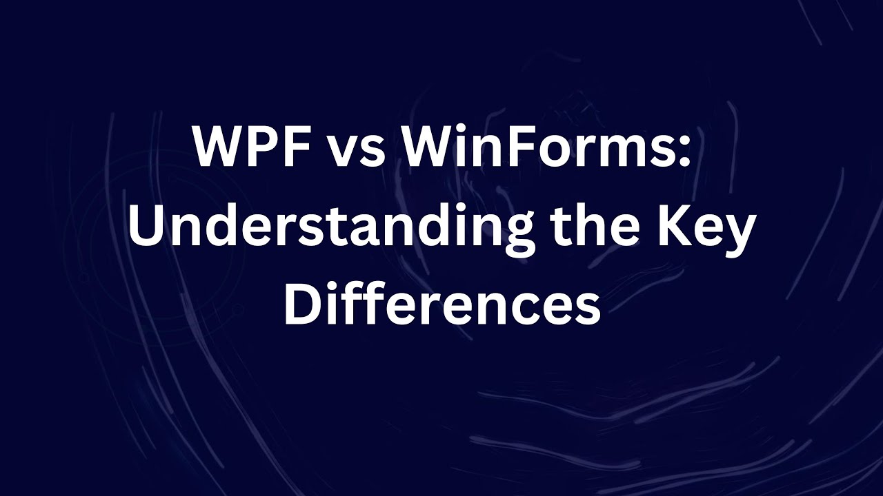 WPF vs WinForms: Understanding the Key Differences