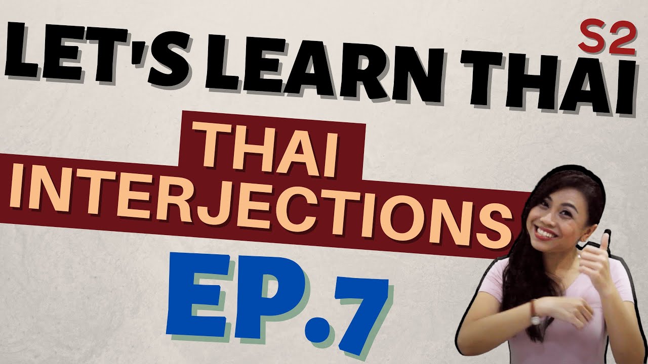 Thai Interjections that you might be wondering the meanings behind (LET'S LEARN THAI S2 EP7)