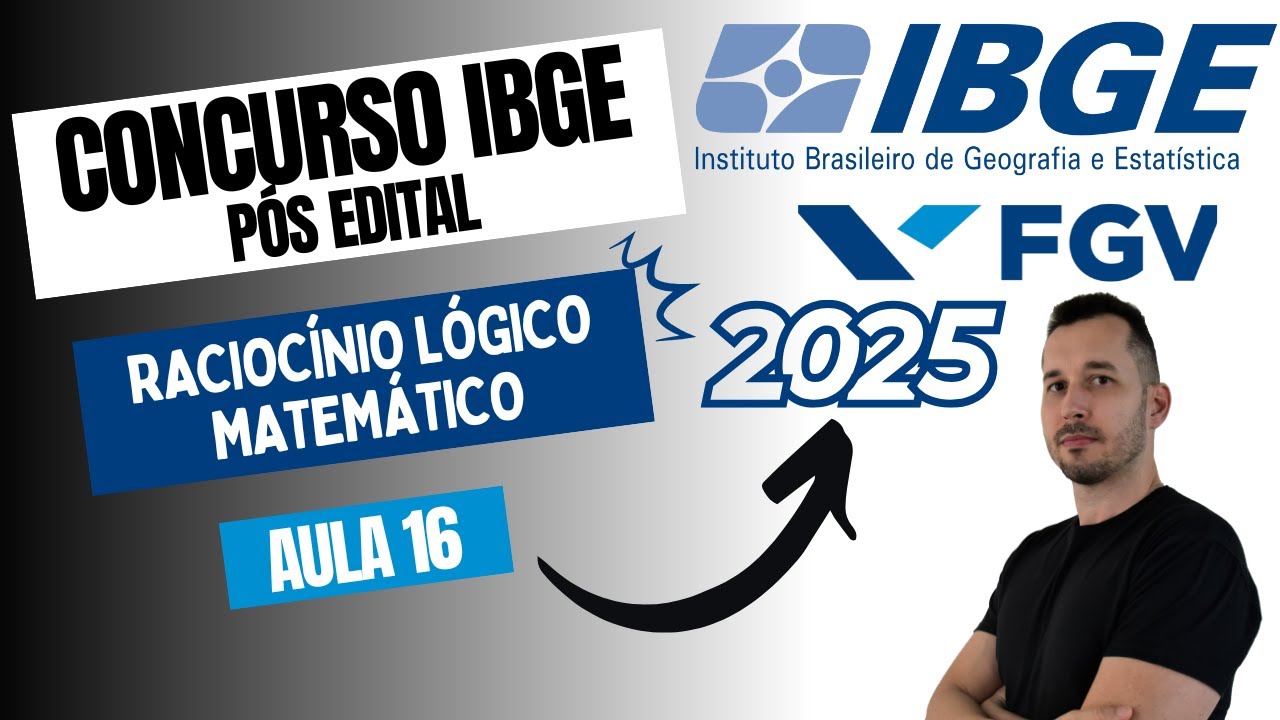 Concurso IBGE 2025 Pós Edital | Raciocínio Lógico Matemático | Banca FGV | Aula 16