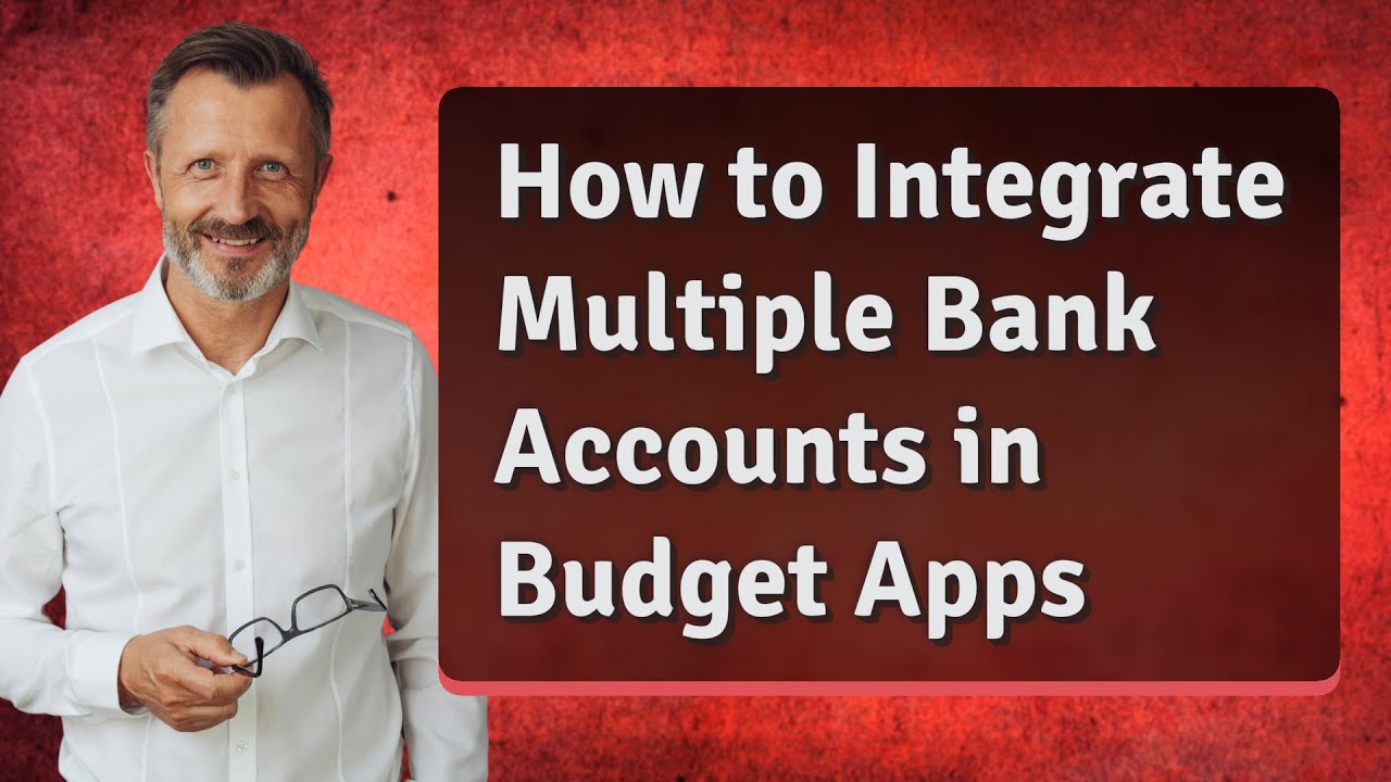How to Integrate Multiple Bank Accounts in Budget Apps