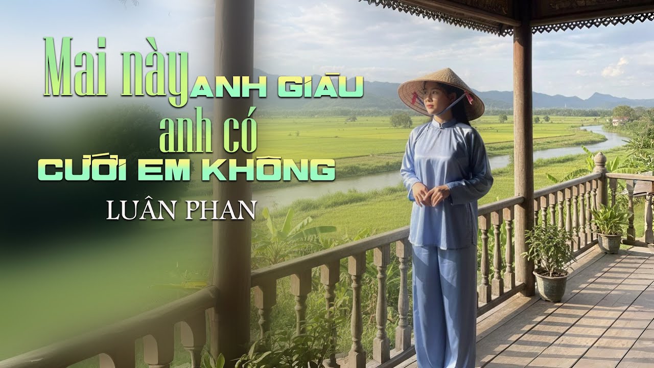 MAI NÀY ANH GIÀU ANH CÓ CƯỚI EM KHÔNG