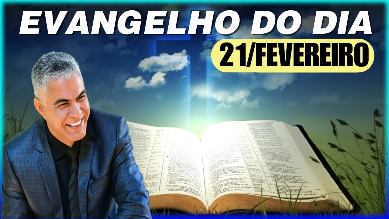 EVANGELHO DO DIA 21 DE FEVEREIRO DE 2026