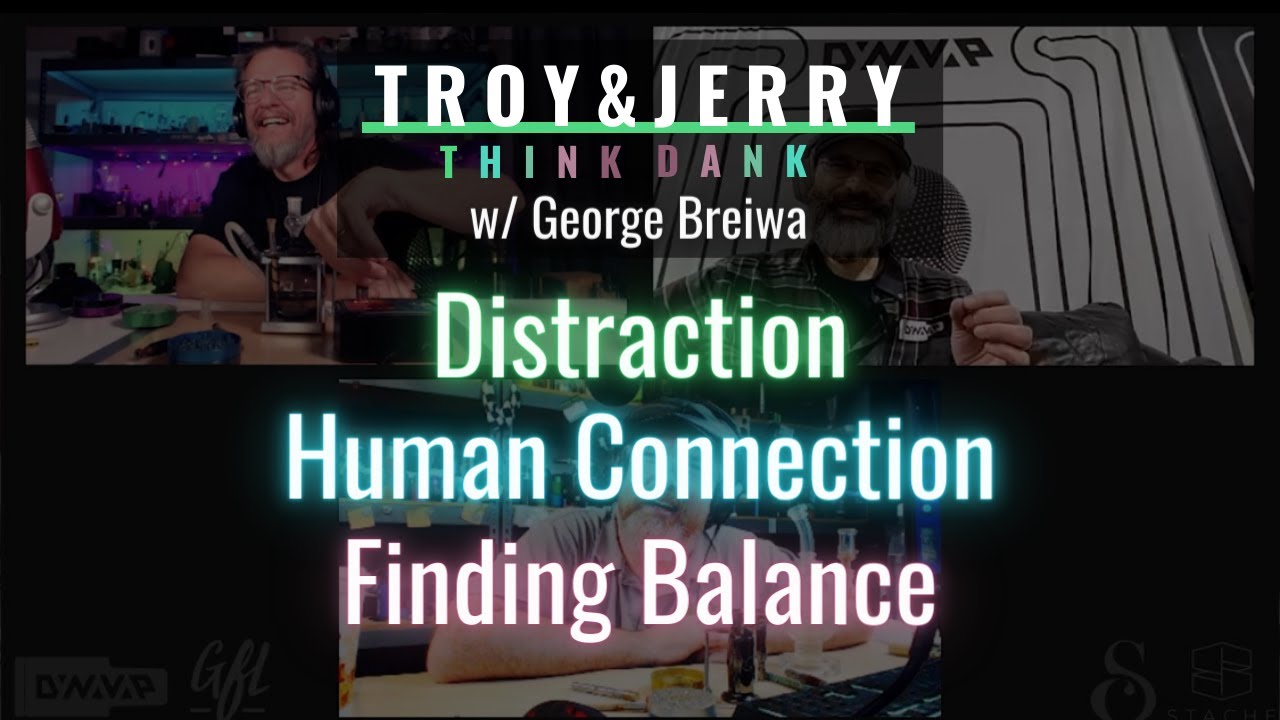 Dynavap George talks Distraction, Human Connection, Finding Balance