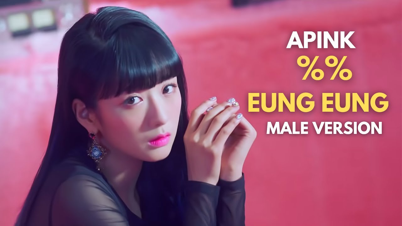 APINK - %% (EUNG EUNG) (MALE VERSION)