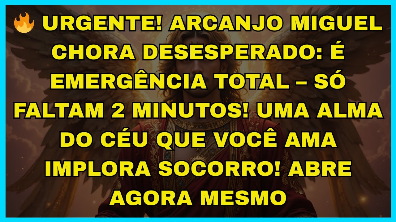 🔥 URGENTE! ARCANJO MIGUEL CHORA DESESPERADO: É EMERGÊNCIA TOTAL – SÓ FALTAM...