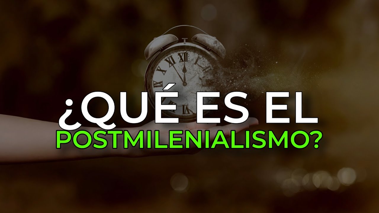 &iquest;Qu&eacute; es el Postmilenialismo?