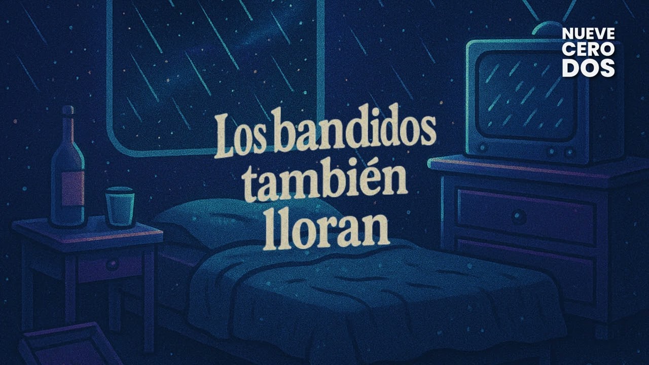 Los Bandidos También Lloran - NueveCeroDos