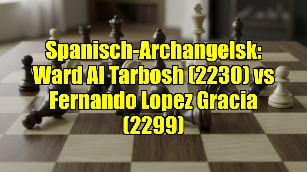 Spanisch-Archangelsk: Ward Al Tarbosh (2230) vs Fernando Lopez Gracia (2299)
