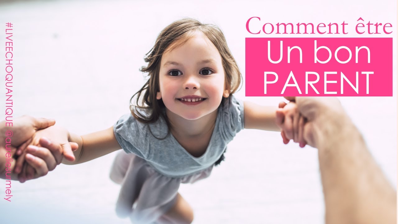 C'est quoi être un bon parent ?