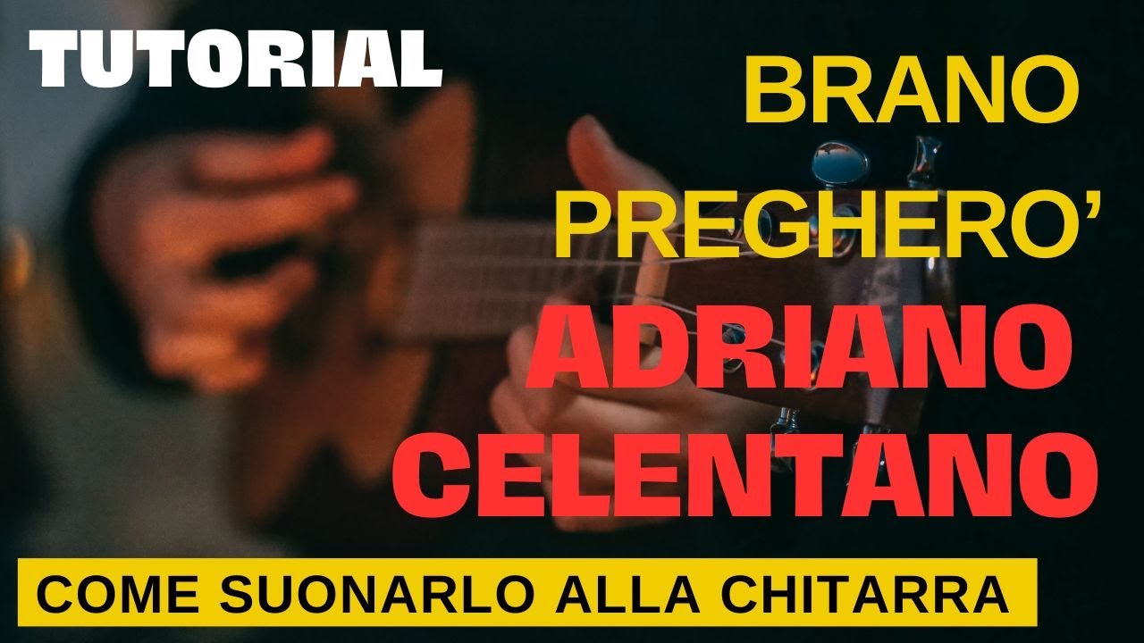 Suonare la grande canzone italiana alla chitarra in maniera semplice Pregherò di Adriano Celentano
