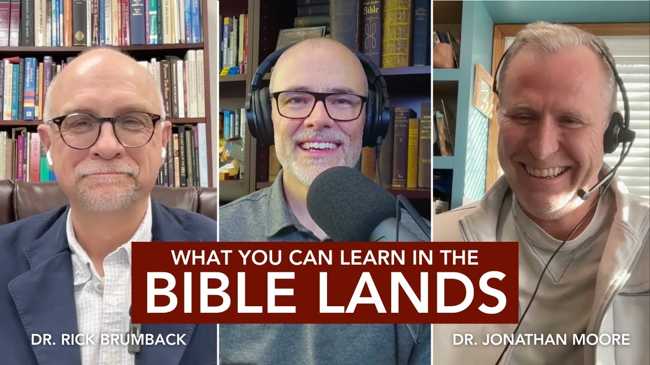 What You Can Learn in the Bible Lands, with Dr. Rick Brumback and Dr. Jonathan Moore