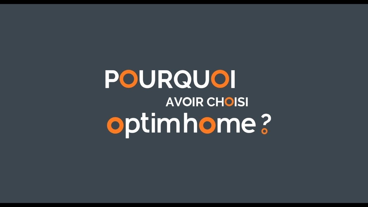 Pourquoi avoir choisi Optimhome ?