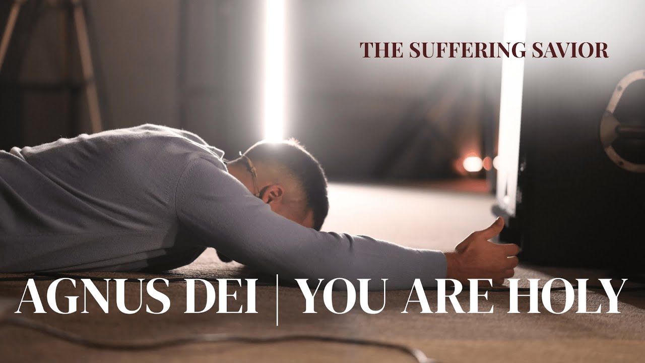 Agnus Dei / You are Holy | The Suffering Savior