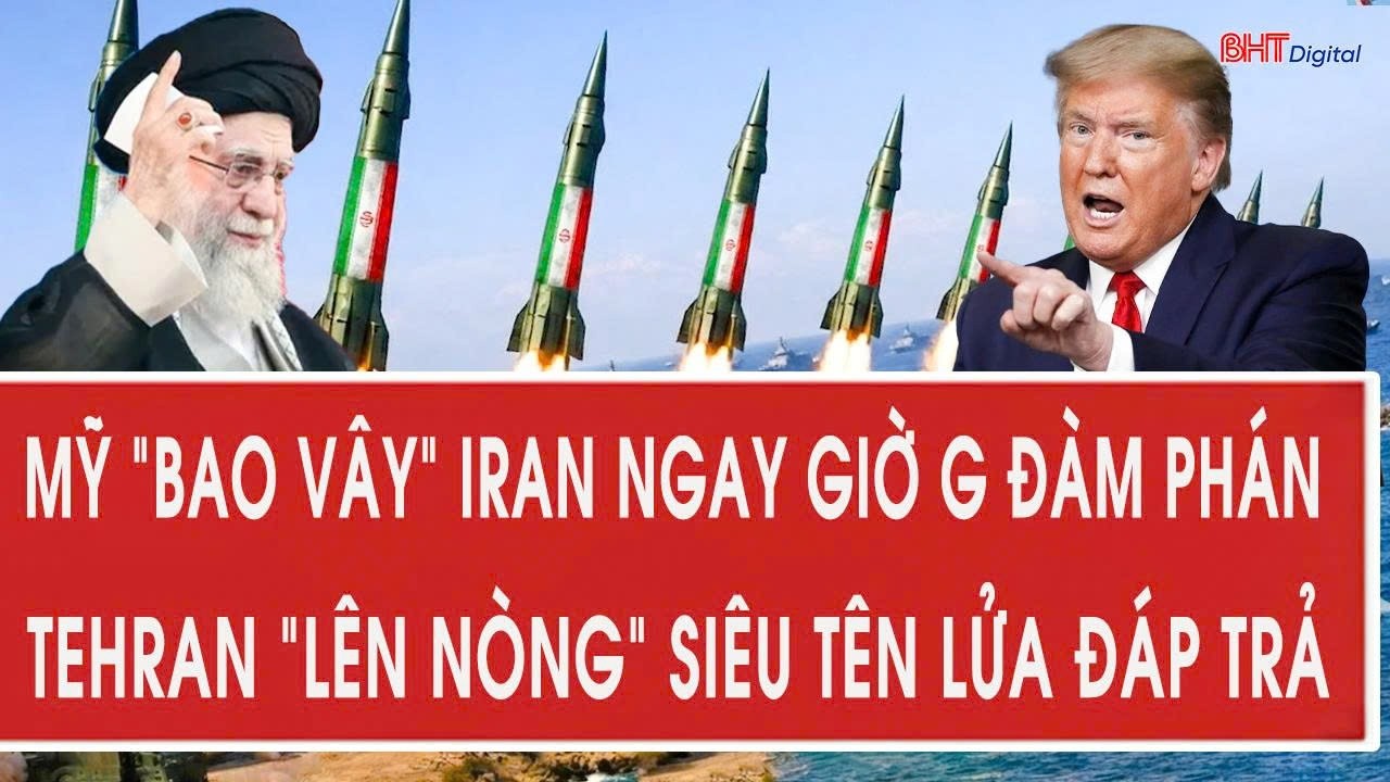 Tâm điểm quốc tế 17/12:Mỹ “bao vây” Iran ngay giờ G đàm phán,Tehran “lên nòng” siêu tên lửa đáp trả