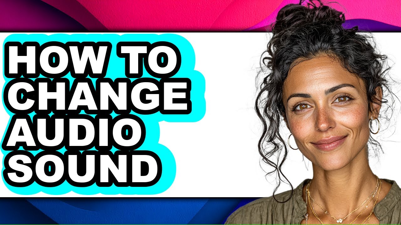 How to Change Audio Sound (full Guide)