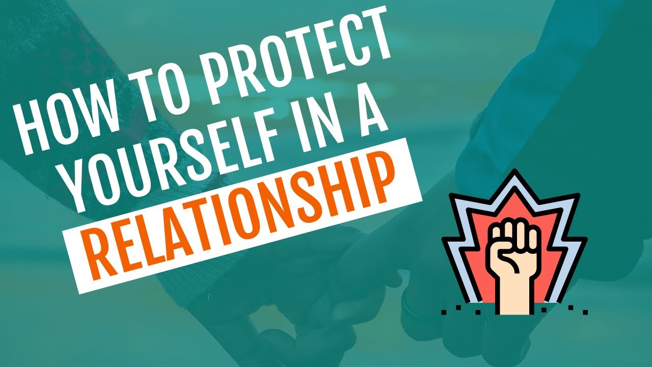 How to Protect Yourself in a Relationship (Boundaries)