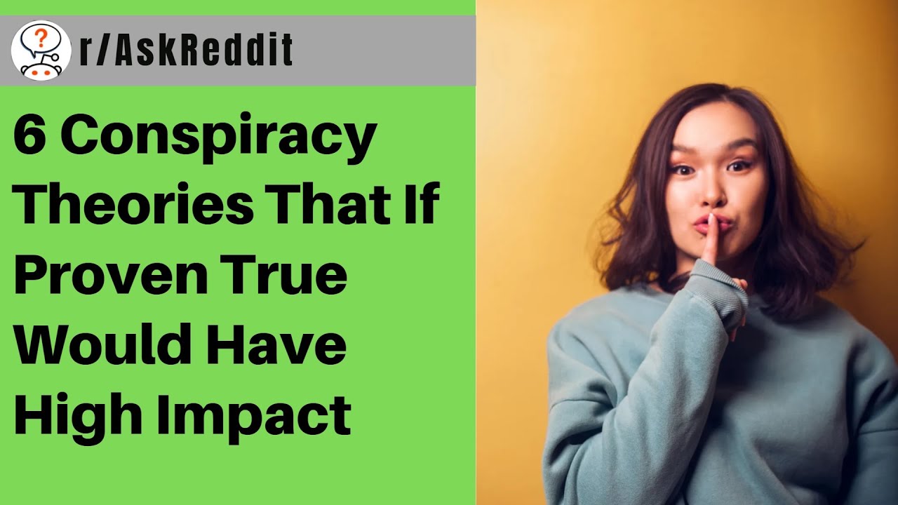 6 Conspiracy Theories That If Proven True Would Have High Impact | r/AskReddit Storytime
