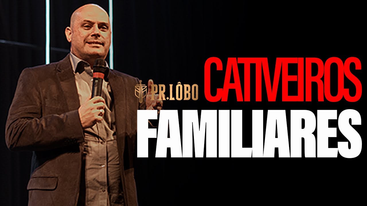 Cativeiros Familiares - Pr. Lôbo