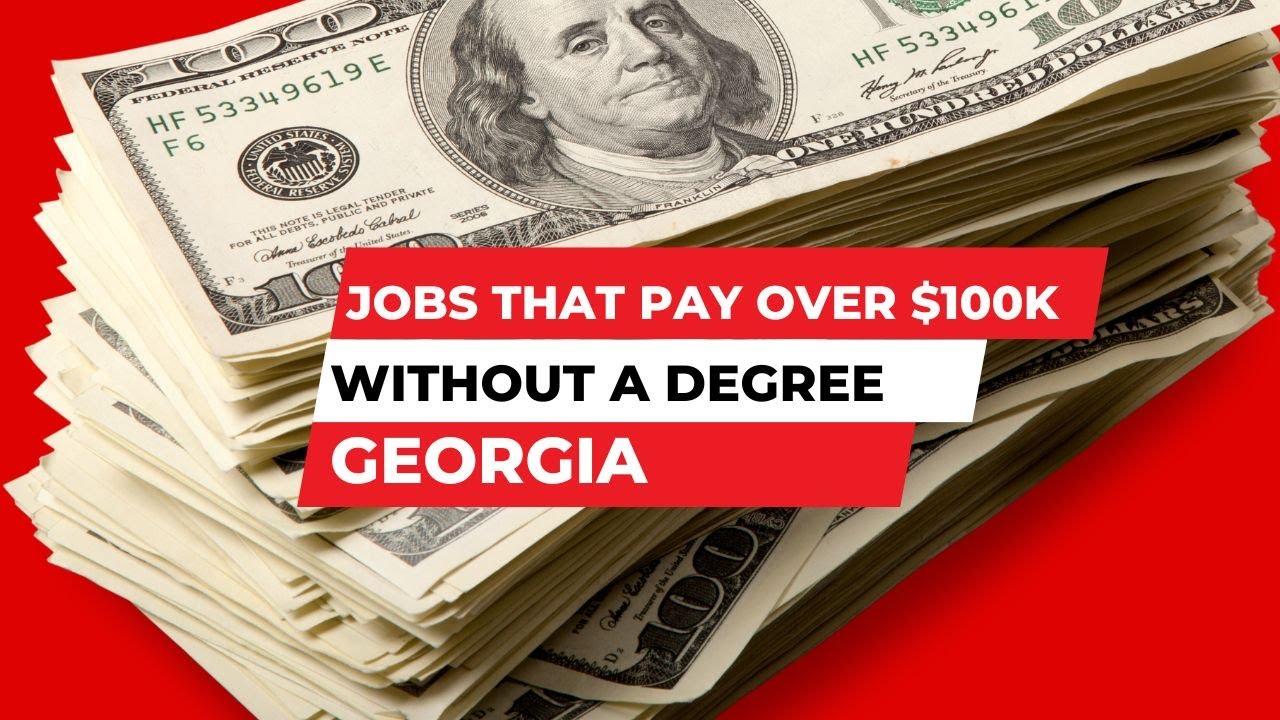Jobs that Pay Over $100K without a Degree in Georgia | How Much Money Do You Make | Salary