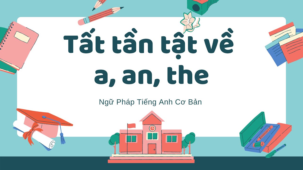 Học Ngữ Pháp Tiếng Anh Cơ Bản - Tất tần tật về A An The trong Tiếng Anh