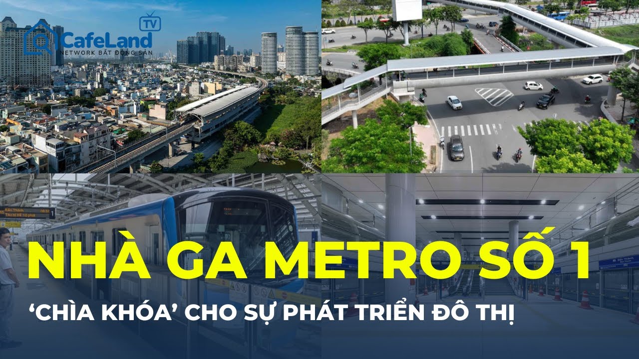 Nhà Ga Metro số 1 Bến Thành - Suối Tiên: VÌ SAO được coi là ‘CHÌA KHÓA’ cho sự phát triển đô thị?