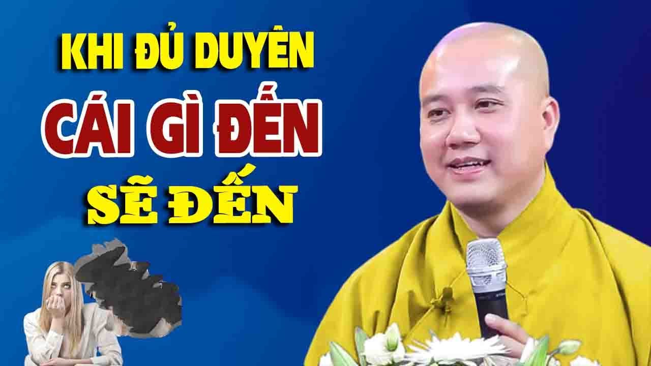 Khi Đủ Duyên, Cái Gì Đến Rồi Sẽ Đến ( NGHE MÀ THẤM ) -Thầy Thích Pháp Hòa