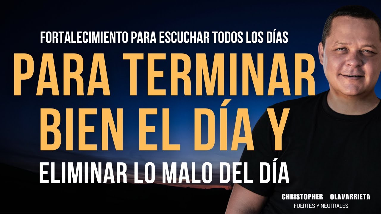 ESCUCHA ESTO antes de DORMIR para TERMINAR BIEN el D&Iacute;A | M&eacute;todo Yuen Christopher Olavarrieta