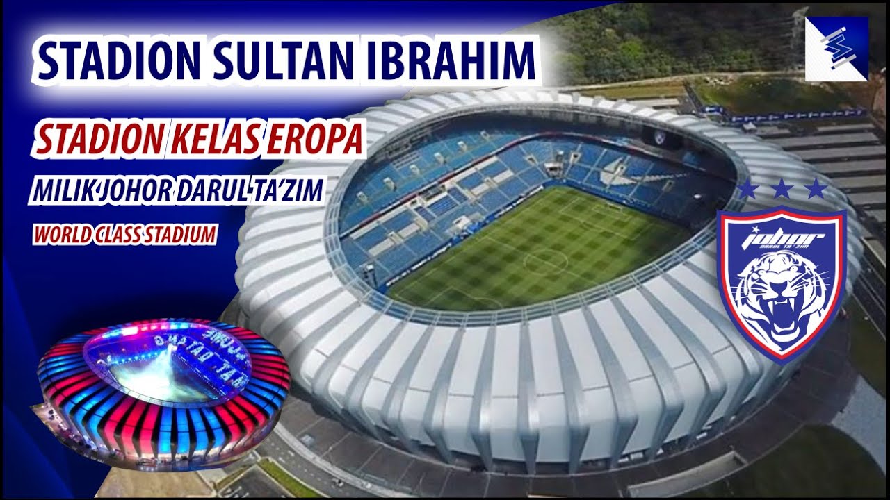 Kelas Eropa!!! Stadion Sultan Ibrahim Homebase Johor Darul Ta'zim, Stadion Dgn Standar Dunia
