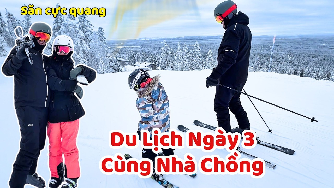 Ngày Thứ Ba Du Lịch Cùng Nhà Chồng. Săn Cực Quang Ở Bắc Cực - Thúy Jyri Family Phần Lan