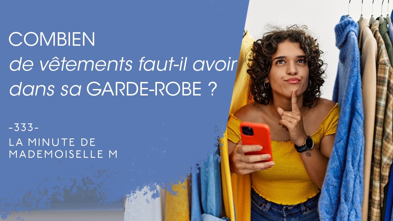 Combien de vêtements faut-il avoir dans sa garde-robe ? - La Minute de Mademoiselle M333