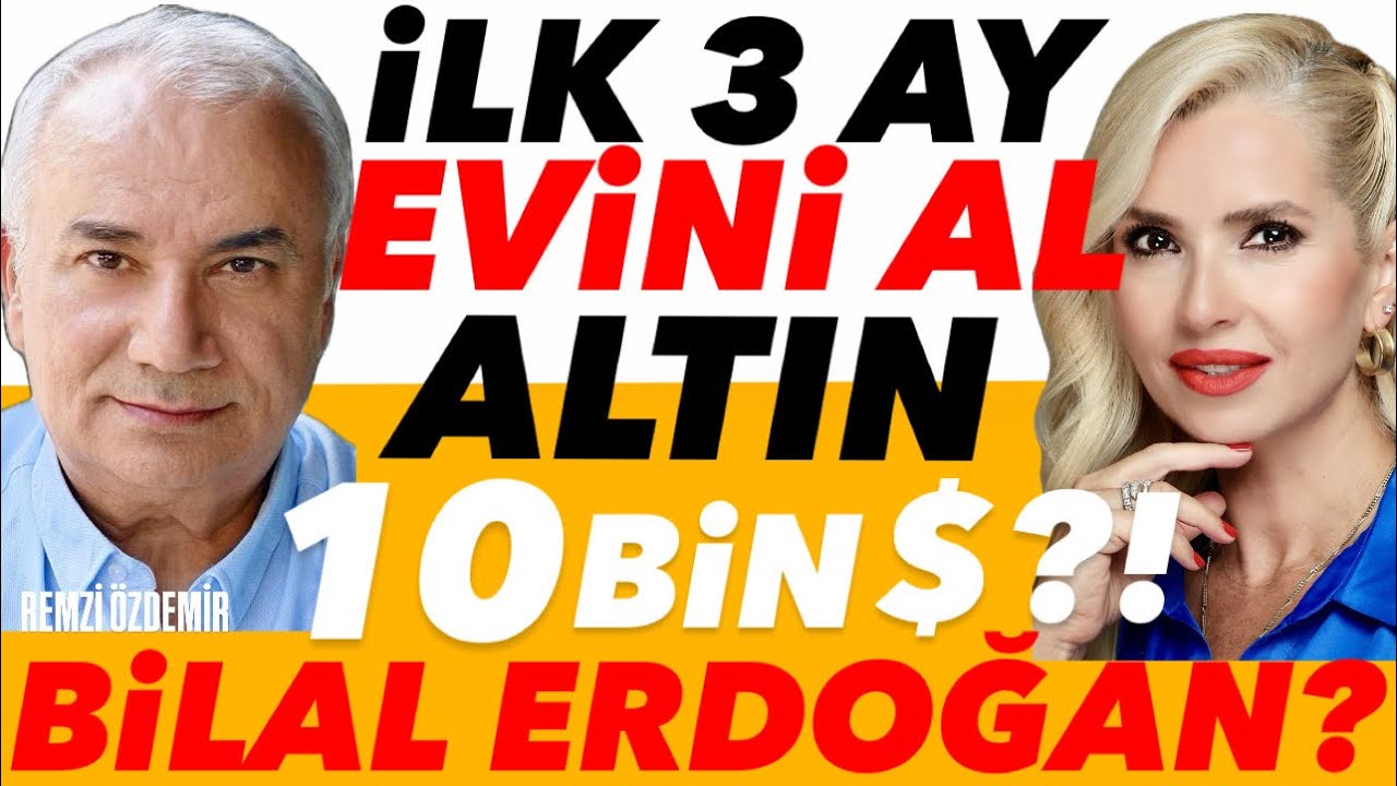 BİLAL ERDOĞAN İÇİN SENARYO ŞU! EV FİYATLARI ARTACAK İLK 3 AY EVİNİ AL! FAİZ PAS! ALTIN 10 BİN DOLAR