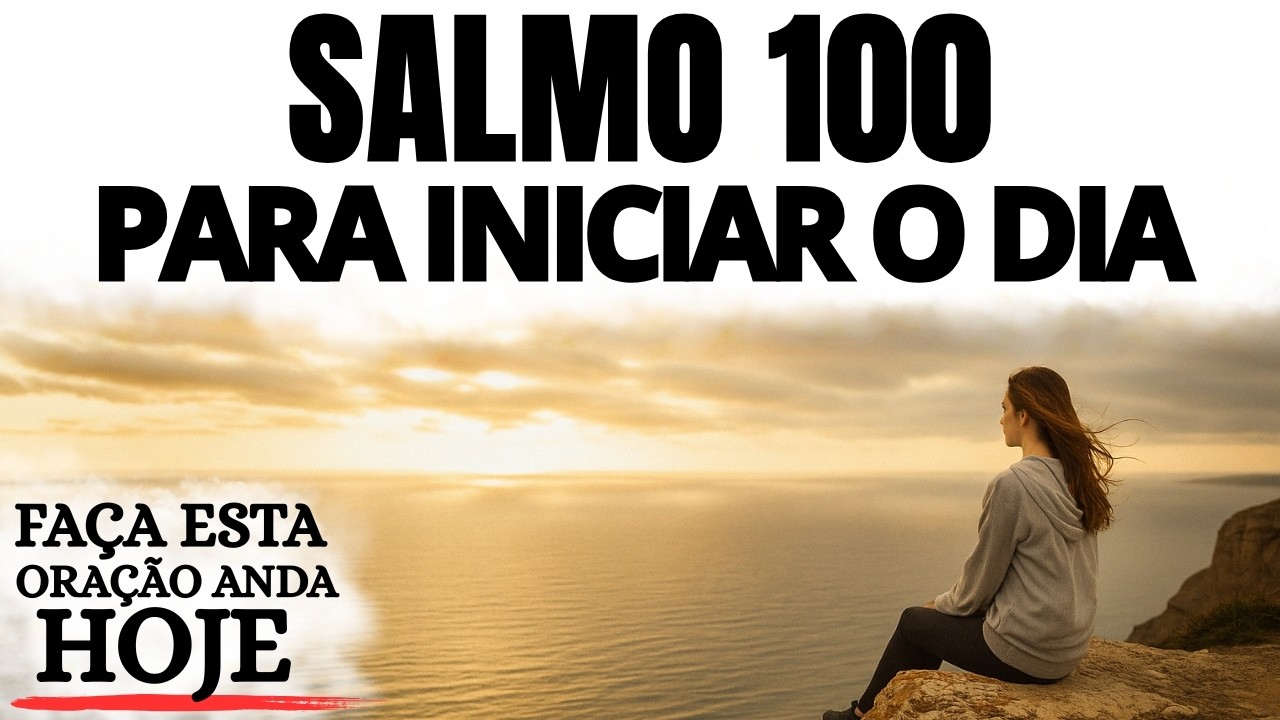 ORAÇÃO DA MANHÃ | SALMO 100 PARA COMEÇAR O DIA COM JESUS | GRATIDÃO, PAZ E CONFIANÇA