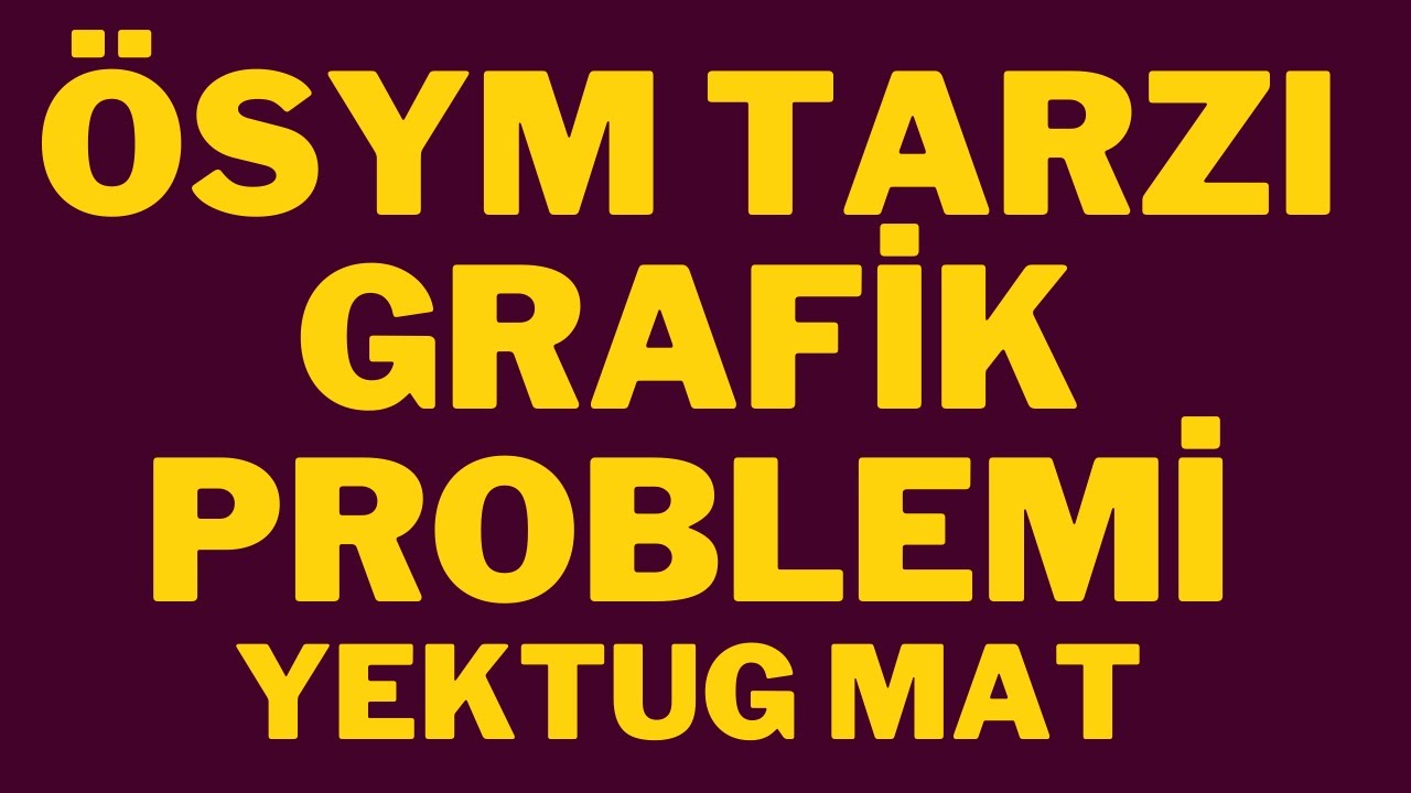 GRAFİK PROBLEMLERİ KONU ANLATIMI SORU ÇÖZÜMÜ GENEL TEKRAR TYT-KPSS  DGS ALES  KONU ÖZETLİ