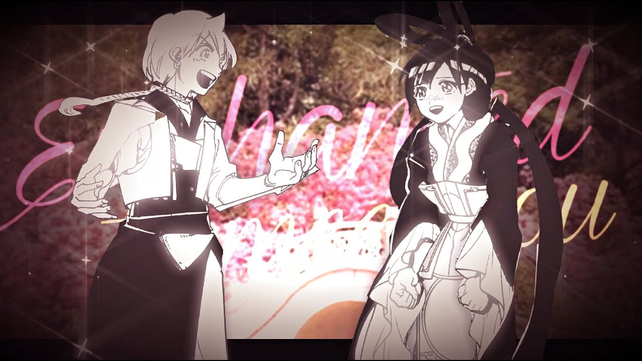 MAGI MMV || Enchanted ✨[Alibaba x Kougyoku]