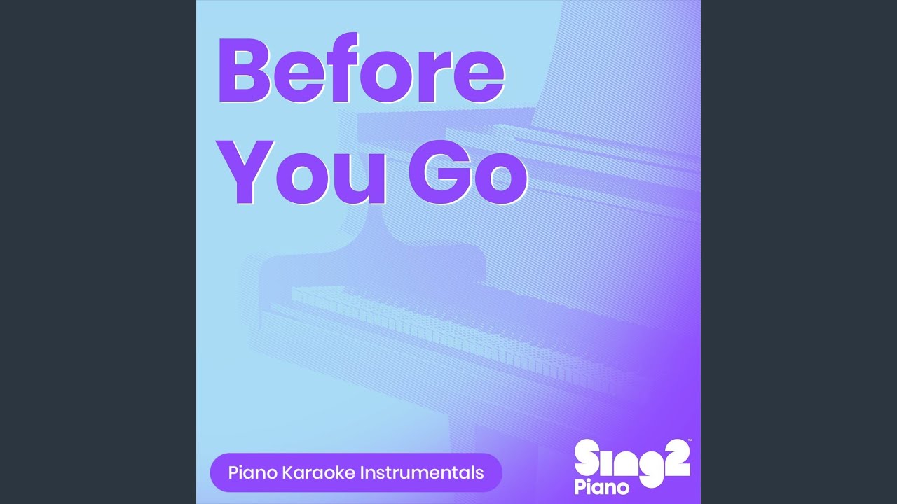Before You Go (Higher Key) [Originally Performed by Lewis Capaldi] (Piano Karaoke Version)