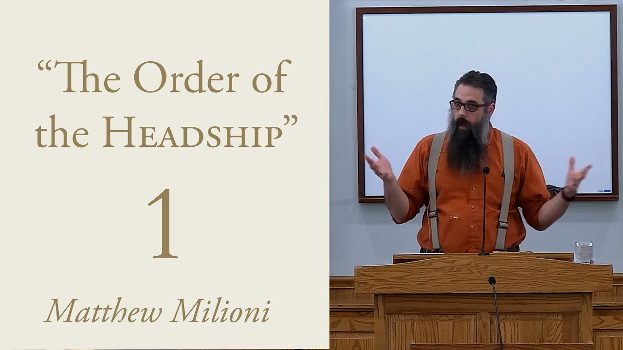 The Order of The Headship - Part 1 of 4 - Matthew Milioni