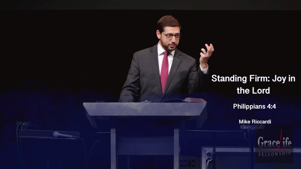 Mike Riccardi | GraceLife Fellowship | Standing Firm: Joy in the Lord | Philippians 4:4