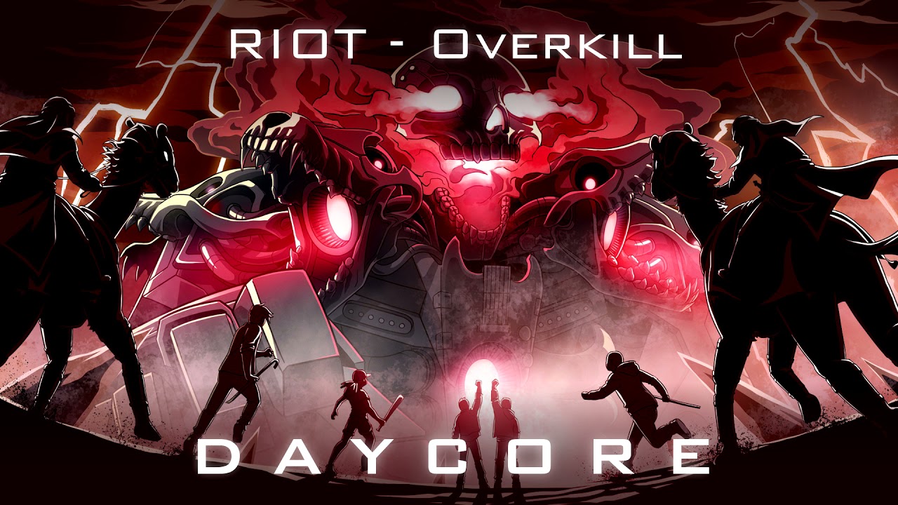 RIOT - Overkill | [ daycore ]