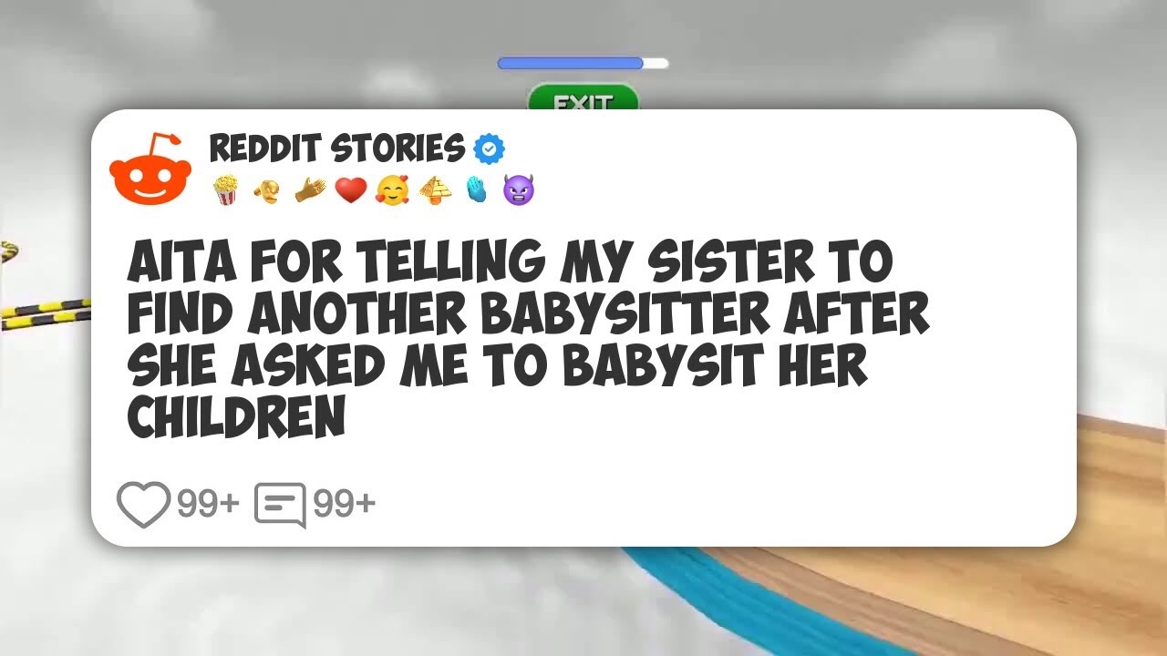 AITA For Telling My Sister To Find Another Babysitter After She Asked Me To Babysit Her #reddit 