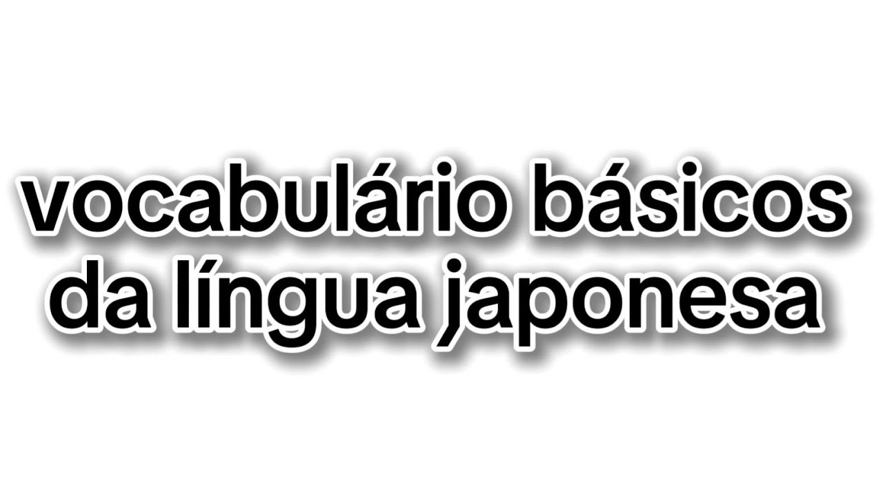 Vocabulário básicos em japonês!! Vamos aprender pouco a pouco!!